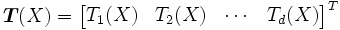 
\boldsymbol{T}(X) = \begin{bmatrix} T_1(X) & T_2(X) & \cdots & T_d(X) \end{bmatrix}^T
