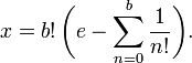 \ x = b!\,\biggl(e - \sum_{n = 0}^{b} \frac{1}{n!}\biggr).