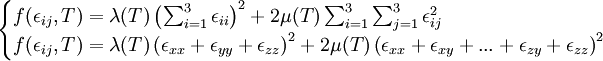 \begin{cases} f(\epsilon_{ij},T) = \lambda(T) \left(\sum_{i=1}^{3}\epsilon_{ii}\right)^2 + 2\mu(T) \sum_{i=1}^{3} \sum_{j=1}^{3} \epsilon_{ij}^2 \\
f(\epsilon_{ij},T) =\lambda(T) \left(\epsilon_{xx}+\epsilon_{yy} +\epsilon_{zz}\right)^2+ 2\mu(T) \left(\epsilon_{xx}+\epsilon_{xy}+ ... +\epsilon_{zy}+\epsilon_{zz}\right)^2 \end{cases}