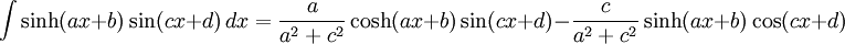 \int \sinh (ax+b)\sin (cx+d)\,dx = \frac{a}{a^2+c^2}\cosh(ax+b)\sin(cx+d)-\frac{c}{a^2+c^2}\sinh(ax+b)\cos(cx+d)
