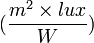 (\frac{m^2 \times lux}{W})
