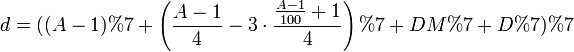 d = ((A - 1) % 7 + \left ( \frac{A-1}{4} - 3 \cdot \frac{\frac{A - 1}{100} + 1}{4} \right ) % 7 + DM % 7 + D % 7) % 7 \,\!