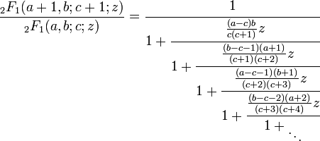 \frac{{}_2F_1(a+1,b;c+1;z)}{{}_2F_1(a,b;c;z)} = \cfrac{1}{1 + \cfrac{\frac{(a-c)b}{c(c+1)} z}{1 + \cfrac{\frac{(b-c-1)(a+1)}{(c+1)(c+2)} z}{1 + \cfrac{\frac{(a-c-1)(b+1)}{(c+2)(c+3)} z}{1 + \cfrac{\frac{(b-c-2)(a+2)}{(c+3)(c+4)} z}{1 + {}_\ddots}}}}}