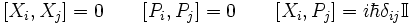  [X_i,X_j]=0 \qquad [P_i,P_j]=0 \qquad [X_i,P_j]=i\hbar \delta_{ij}\mathbb{I} 