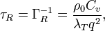  \tau_{R}=\Gamma^{-1}_{R}=\frac{\rho_{0}C_{v}}{\lambda_{T}q^{2}},
