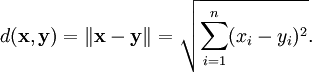 d(\mathbf{x}, \mathbf{y}) = \|\mathbf{x} - \mathbf{y}\| = \sqrt{\sum_{i=1}^n (x_i - y_i)^2}.