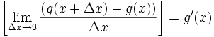 \left[\lim_{\Delta x \to 0} \frac{(g(x + \Delta x) - g(x))}{\Delta x}\right] = g'(x)