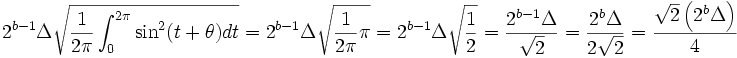 2^{b-1} \Delta \sqrt {\frac {1}{2 \pi} \int_{0}^{2 \pi} \sin^2 (t + \theta) dt} = 2^{b-1} \Delta \sqrt {\frac {1}{2 \pi} \pi} = 2^{b-1} \Delta \sqrt {\frac {1}{2}} = \frac {2^{b-1} \Delta}{\sqrt {2}} = \frac {2^b \Delta}{2 \sqrt {2}} = \frac {\sqrt {2} \left ( 2^b \Delta \right ) }{4} \,\!
