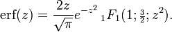 
\operatorname{erf}(z) = \frac{2z}{\sqrt{\pi}} e^{-z^2} \,_1F_1(1;{\scriptstyle\frac{3}{2}};z^2).
