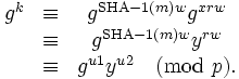 
\begin{matrix}
g^k & \equiv & g^{{\rm SHA-1}(m)w}g^{xrw}\\
    & \equiv & g^{{\rm SHA-1}(m)w}y^{rw}\\
    & \equiv & g^{u1}y^{u2} \pmod{p}.\\
\end{matrix}
