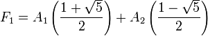 
   F_1 =
   A_1
   \left (
      \frac
         {1+\sqrt{5}}
         {2}
      \right ) +
   A_2
   \left (
      \frac
         {1-\sqrt{5}}
         {2}
   \right )
