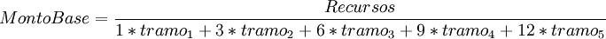 MontoBase=\frac{Recursos}{1*tramo_{1}+3*tramo_{2}+6*tramo_{3}+9*tramo_{4}+12*tramo_{5}}