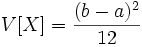  V[X]=\frac{(b-a)^2}{12} 