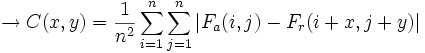  \rightarrow C(x,y) = \frac{1}{n^2} \sum_{i=1}^n \sum_{j=1}^n |F_a(i,j)-F_r(i+x,j+y)|