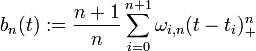 b_{n}(t) := \frac{n+1}{n} \sum_{i=0}^{n+1} \omega_{i,n}(t - t_i)_+^{n} \,\; 