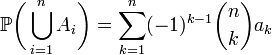 \mathbb{P}\biggl(\bigcup_{i=1}^n A_i\biggr)  =\sum_{k=1}^n (-1)^{k-1}\binom nk a_k