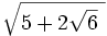 \sqrt{5+2\sqrt{6}\ }