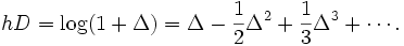  hD = \log(1+\Delta) = \Delta - \frac12 \Delta^2 + \frac13 \Delta^3 + \cdots. \, 