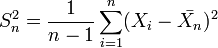  S_n^2 = \frac{1}{n-1} \sum_{i=1}^n (X_i-\bar{X_n})^2 