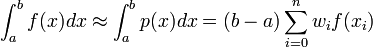 \int_a^b f(x) dx \approx \int_a^b p(x) dx = (b-a) \sum_{i=0}^n w_i f(x_i)