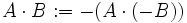 A \cdot B := -(A\cdot(-B))