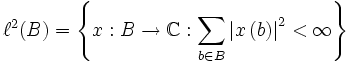 \ell^2(B) =\left\{ x:B \rightarrow \mathbb{C}:\sum_{b \in B} \left|x \left(b\right)\right|^2 < \infty \right\}