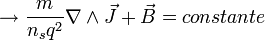 \rightarrow \frac{m}{n_sq^2}\nabla\wedge\vec{J}+\vec{B} = constante