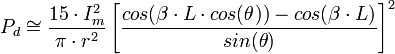 P_{d}\cong\frac{15\cdot I_{m}^{2}}{\pi \cdot r^{2}}\left [ \frac{cos (\beta \cdot L\cdot cos(\theta ))-cos(\beta \cdot L)}{sin(\theta) } \right ]^{2}