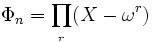   \Phi_n = \prod_{{ }_{r}} (X - \omega^r)