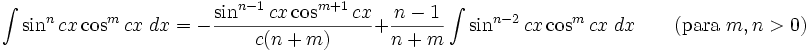 \int\sin^n cx\cos^m cx\;dx = -\frac{\sin^{n-1} cx\cos^{m+1} cx}{c(n+m)}+\frac{n-1}{n+m}\int\sin^{n-2} cx\cos^m cx\;dx  \qquad\mbox{(para }m,n>0\mbox{)}