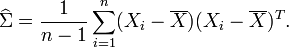 \widehat\Sigma = {1 \over n-1}\sum_{i=1}^n (X_i-\overline{X})(X_i-\overline{X})^T.