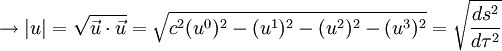 \to |u| = \sqrt{\vec u \cdot \vec u} = \sqrt{c^2 (u^0)^2 - (u^1)^2 - (u^2)^2 - (u^3)^2} = \sqrt{ \frac{ds^2}{d\tau^2}}