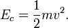 E_c = \frac{1}{2} m v^2.