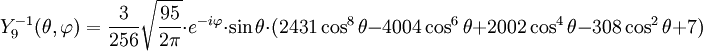 Y_{9}^{-1}(\theta,\varphi)={3\over 256}\sqrt{95\over 2\pi}\cdot e^{-i\varphi}\cdot\sin\theta\cdot(2431\cos^{8}\theta-4004\cos^{6}\theta+2002\cos^{4}\theta-308\cos^{2}\theta+7)