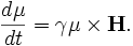 
\frac{d \mathbf{\mu}}{dt} = \gamma \mathbf{\mu} \times \mathbf{H} .
