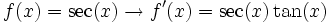 f(x)=\sec(x) \rightarrow f'(x)=\sec(x)\tan(x)