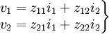 \left . \begin{matrix} v_1=z_{11} i_1+z_{12} i_2 \\
v_2=z_{21} i_1+z_{22} i_2 \end{matrix} \right \}