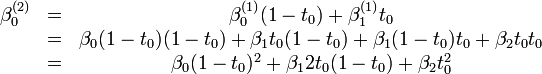  
\begin{matrix}
\beta_0^{(2)} & = & \beta_0^{(1)} (1-t_0) + \beta_1^{(1)} t_0      \\
\             & = & \beta_0(1-t_0) (1-t_0) + \beta_1 t_0 (1-t_0) + \beta_1(1-t_0)t_0 + \beta_2 t_0 t_0 \\
\             & = & \beta_0 (1-t_0)^2 + \beta_1 2t_0(1-t_0) + \beta_2 t_0^2         \\
\end{matrix}
