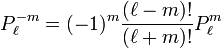 P_\ell ^{-m} = (-1)^m \frac{(\ell-m)!}{(\ell+m)!} P_\ell ^{m}