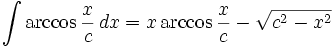 \int\arccos\frac{x}{c}\,dx = x\arccos\frac{x}{c} - \sqrt{c^2-x^2}