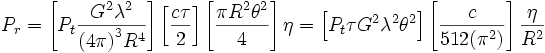 P_r = \left [P_t{{ G^2 \lambda^2 }\over{{(4\pi)}^3 R^4}} \right] \left[\frac {c\tau}{2} \right] \left[\frac {\pi R^2 \theta^2}{4} \right] \eta = \left [P_t \tau G^2 \lambda^2 \theta^2  \right] \left[\frac {c}{512(\pi^2)} \right] \frac {\eta} {R^2} 
