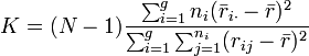 K = (N-1)\frac{\sum_{i=1}^g n_i(\bar{r}_{i\cdot} - \bar{r})^2}{\sum_{i=1}^g\sum_{j=1}^{n_i}(r_{ij} - \bar{r})^2}