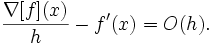  \frac{\nabla[f](x)}{h} - f'(x) = O(h). 