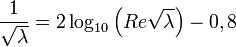  \frac{1}{\sqrt{\lambda}} = 2 \log_{10} {\left (Re \sqrt{\lambda} \right )} - 0,8