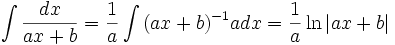 \int\frac{dx}{ax + b} = \frac{1}{a}\int{(ax + b)^{-1}} a dx = \frac{1}{a}\ln\left|ax + b\right|