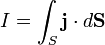  I=\int_S \mathbf{j}\cdot d\mathbf{S} \, 