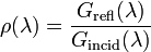 \rho(\lambda) = \frac{G_{\mathrm{refl}}(\lambda)}{G_{\mathrm{incid}}(\lambda)}
