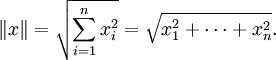  \|x\| =\sqrt{\sum_{i=1}^{n} x_i^{2}} = \sqrt{x_1^{2} + \cdots + x_n^{2}}.