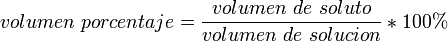 volumen\ porcentaje=\frac{volumen\ de\ soluto}{volumen\ de\ solucion}*100\%