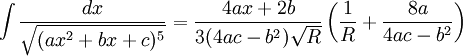 \int\frac{dx}{\sqrt{(ax^2+bx+c)^{5}}} = \frac{4ax+2b}{3(4ac-b^2)\sqrt{R}}\left(\frac{1}{R}+\frac{8a}{4ac-b^2}\right)